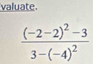 valuate.
frac (-2-2)^2-33-(-4)^2