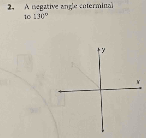 A negative angle coterminal 
to 130°