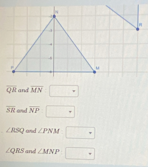 overline QR and overline MN:□
overline SR and overline NP:□
∠ RSQ and ∠ PNM:□
∠ QRS and ∠ MNP:□