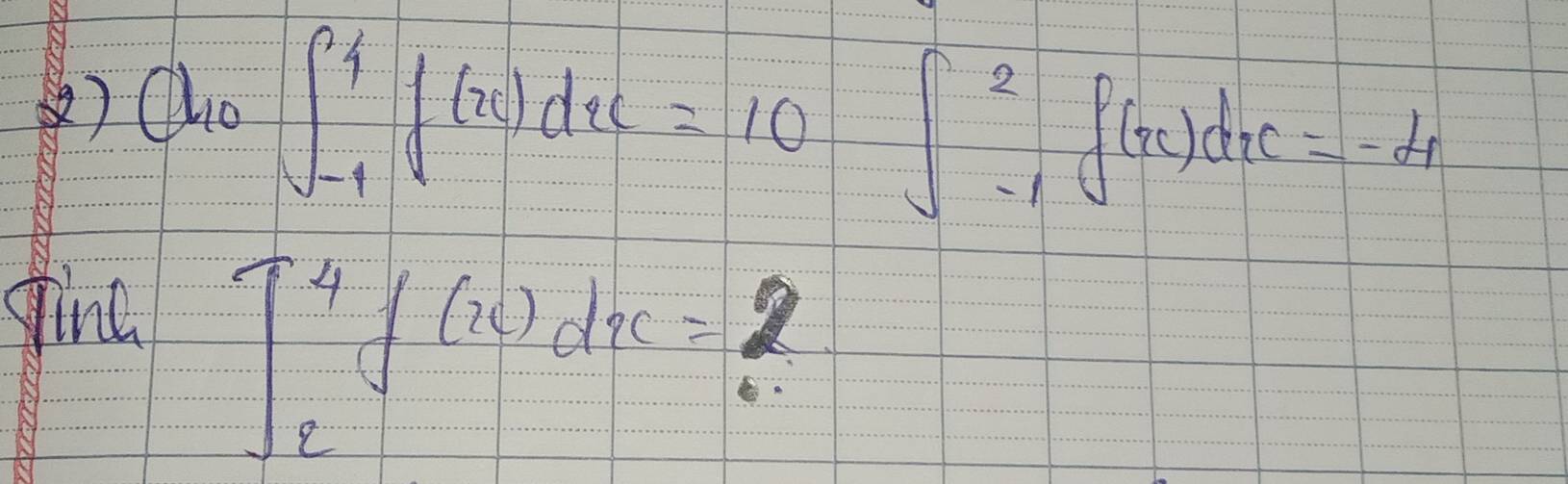 ) Cl_10∈t _(-1)^4f(x)dx=10∈t _(-1)^2f(x)dx=-d1
fine
∈t _2^4f(x)dx=?