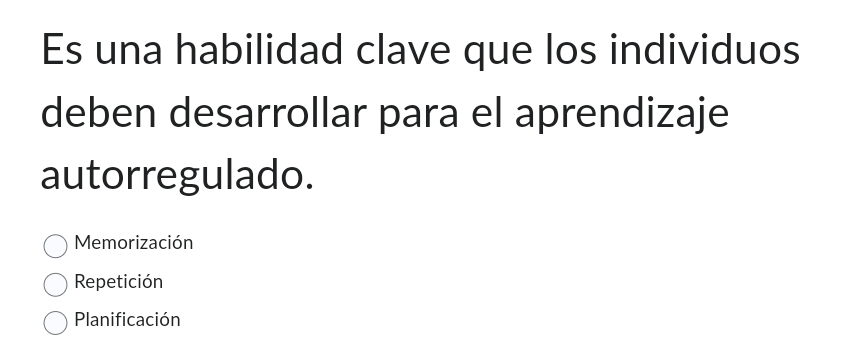 Es una habilidad clave que los individuos
deben desarrollar para el aprendizaje
autorregulado.
Memorización
Repetición
Planificación