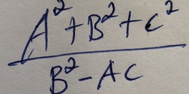  (A^2+B^2+C^2)/B^2-AC 