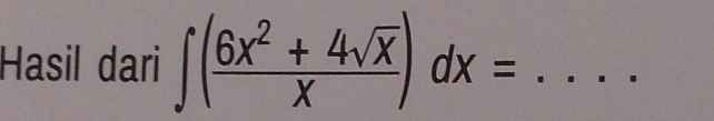 Hasil dari ∈t ( (6x^2+4sqrt(x))/x )dx= _