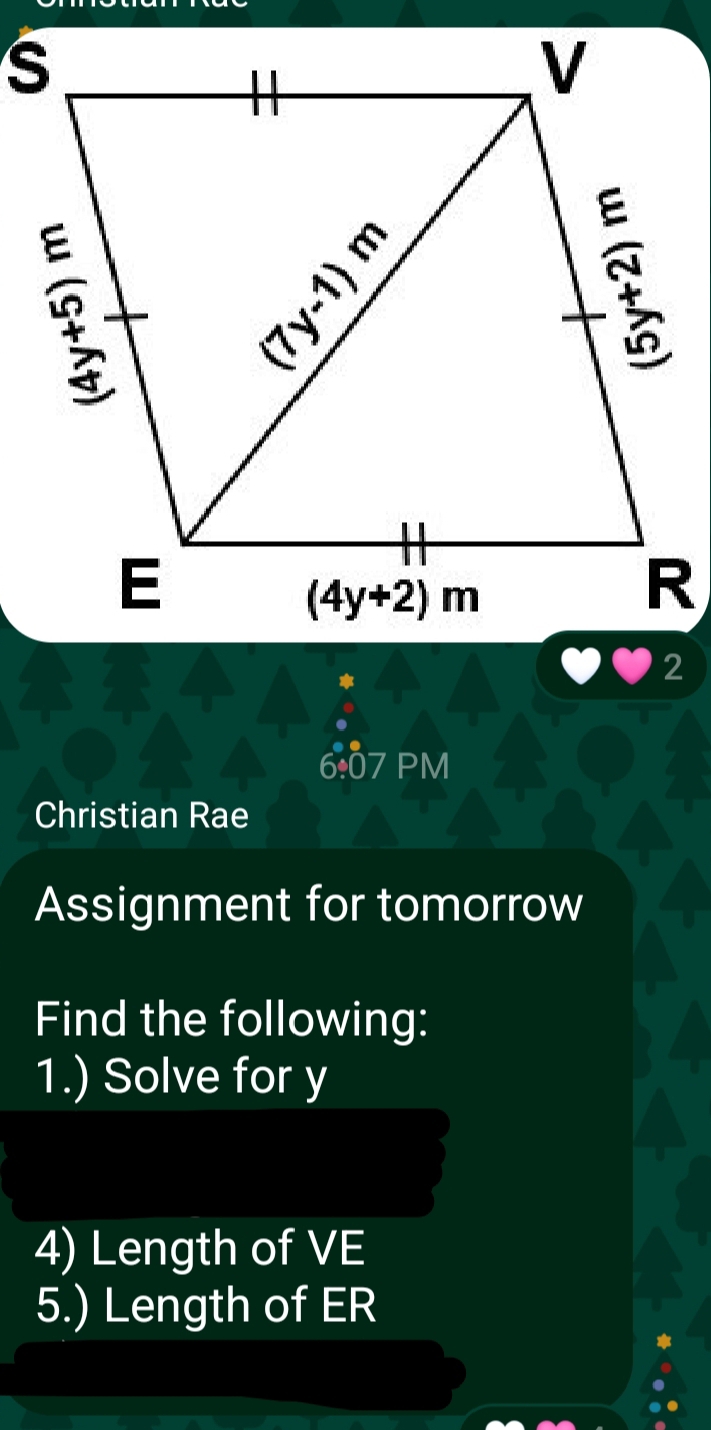 PM
Christian Rae
Assignment for tomorrow
Find the following:
1.) Solve for y
4) Length of VE
5.) Length of ER