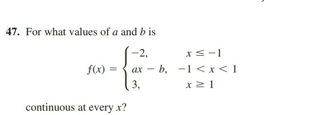 For what values of a and b is
f(x)=beginarrayl -2,x≤ -1 ax-b,-1
continuous at every x?