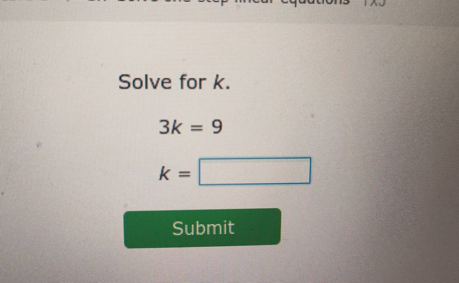 Solve for k.
3k=9
k=□
Submit