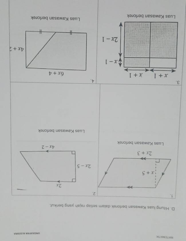 MATEMATIC
Ungkapan Algebra
D. Hitung luas Kawasan berlorek dalam setiap rajah yang berikut.
1.
Luas Kawasan berlorek
Luas Kawasan berlorek
3.
4.
x+1 x+1
x-1
2x-1
Luas Kawasan berlorek
Luas Kawasan berlorek