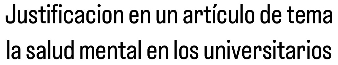 Justificacion en un artículo de tema 
la salud mental en los universitarios