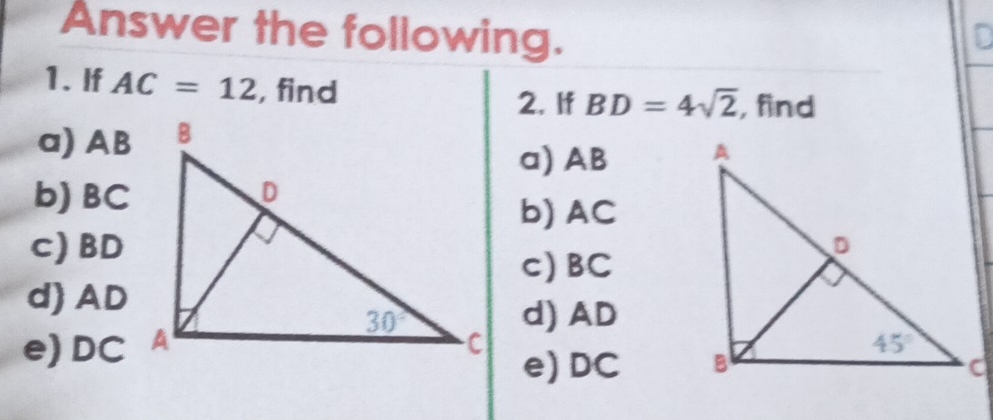 Answer the following.
1. If AC=12 , find
2. If BD=4sqrt(2) , find
a) AB
a) AB 
b) BC
b) AC
c)BD
c) BC
d) AD
d) AD
e) DC e) DC