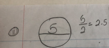 ①
 5/2 =2.5