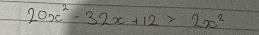 20x^2-32x+12>2x^2