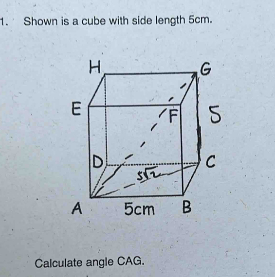 Solved: Shown is a cube with side length 5cm. Calculate angle CAG. [Math]