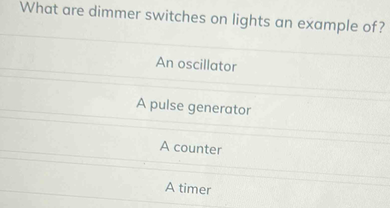 Solved: What are dimmer switches on lights an example of? An oscillator ...