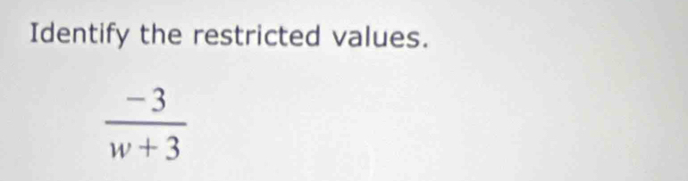 Identify the restricted values.
 (-3)/w+3 