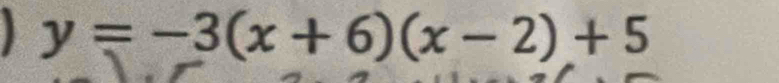 y=-3(x+6)(x-2)+5