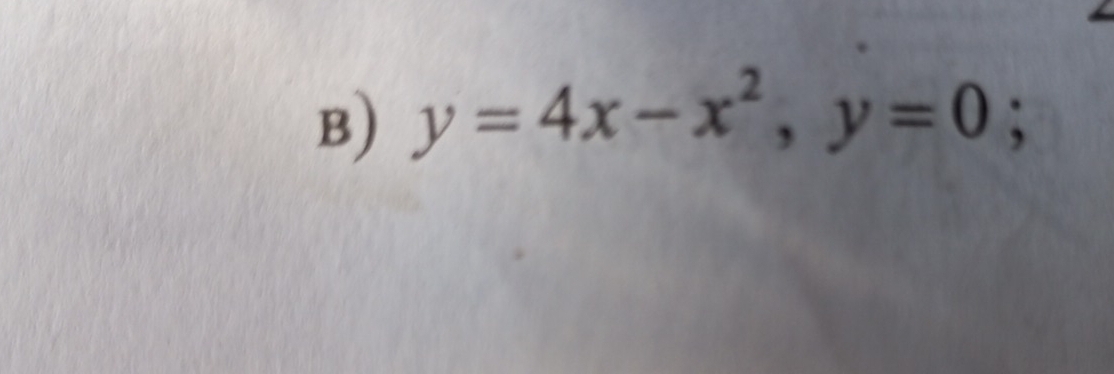 y=4x-x^2, y=0;