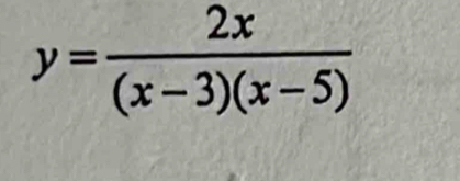 y= 2x/(x-3)(x-5) 