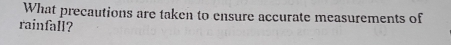 What precautions are taken to ensure accurate measurements of 
rainfall?