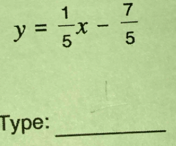 y= 1/5 x- 7/5 
Type:_