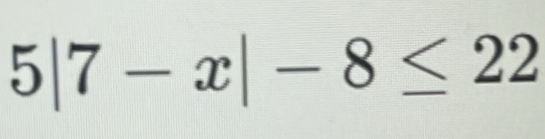 5|7-x|-8≤ 22