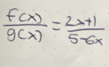  f(x)/g(x) = (2x+1)/5-6x 