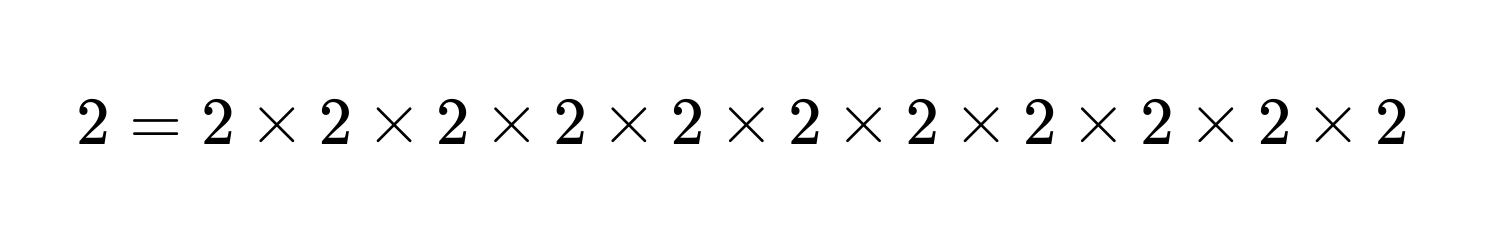 2 = 2 * 2 * 2 * 2 * 2 * 2 * 2 * 2 * 2 * 2 * 2