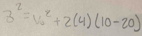 3^2=v_0^2+2(4)(10-20)