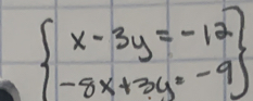 beginarrayl x-3y=-12 -8x+3y=-9endarray