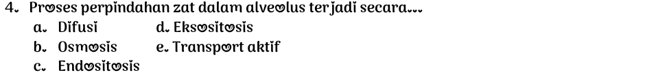 Proses perpindahan zat dalam alveolus terjadi secara...
a. Difusǐ d. Eksosĭtosĭs
b. Osmosis e. Transport aktif
c. Endositosis