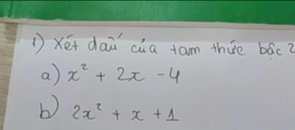 ①Xéi dai cia tam thie bāc? 
a) x^2+2x-4
b) 2x^2+x+1