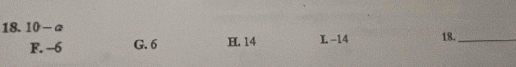 10-a
F. -6 G. 6 H. 14
L -14 18._