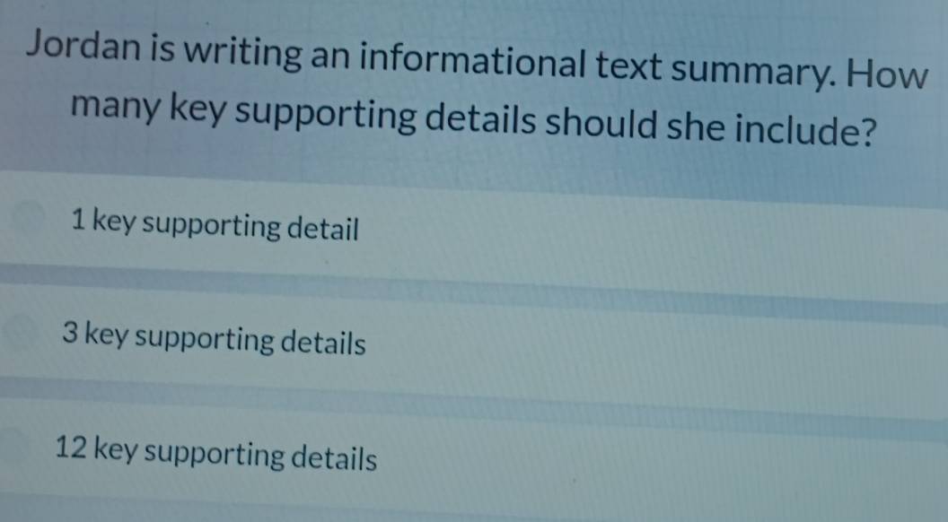 Solved: Jordan is writing an informational text summary. How many key ...