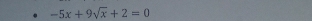 -5x+9sqrt(x)+2=0