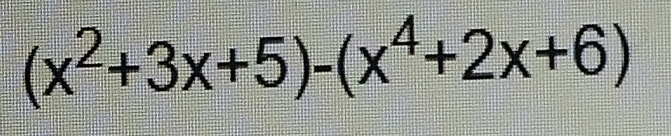 (x^2+3x+5)-(x^4+2x+6)