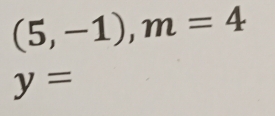 (5,-1), m=4
y=