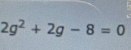 2g^2+2g-8=0