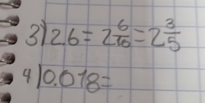 2.6=2 6/10 =2 3/5 
4|4.018=