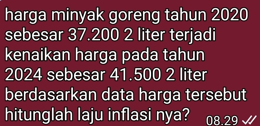 harga minyak goreng tahun 2020
sebesar 37.200 2 liter terjadi 
kenaikan harga pada tahun
2024 sebesar 41.500 2 liter
berdasarkan data harga tersebut 
hitunglah laju inflasi nya? 08.29 √