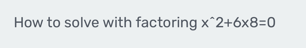 How to solve with factoring x^(wedge)2+6* 8=0