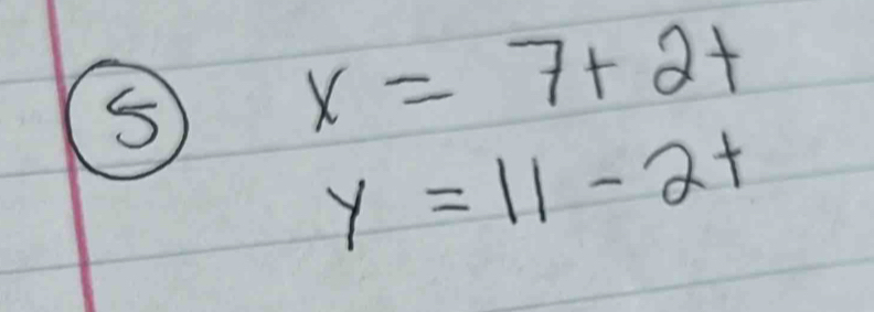 5
x=7+2+
y=11-2t