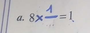 8* frac 1=1.