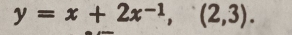 y=x+2x^(-1),(2,3).