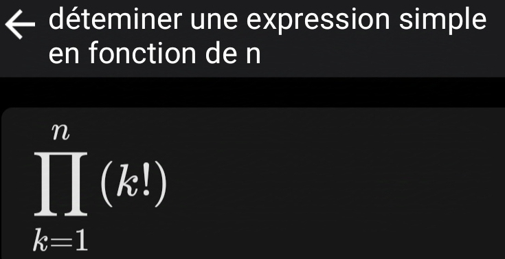 déteminer une expression simple 
en fonction de n
prodlimits _(k=1)^n(k!)