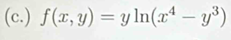 (c.) f(x,y)=yln (x^4-y^3)