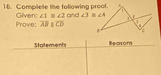 Complete the following proof.
Given: ∠ 1≌ ∠ 2 and 
Prove: overline ABparallel overline CD
Statements Reasons