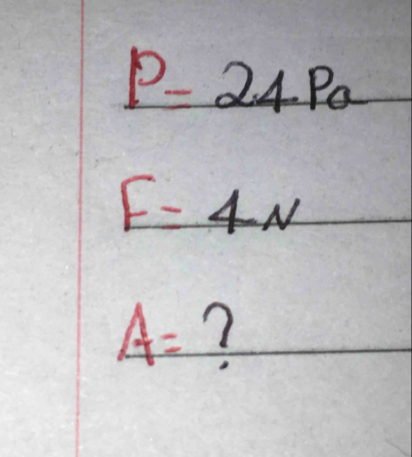 P=24Pa
F=4N
A= 7