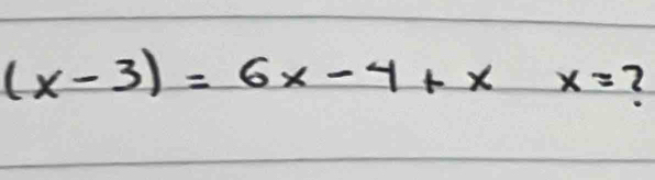 (x-3)=6x-4+xx= 2