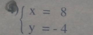 6 beginarrayl x=8 y=-4endarray.