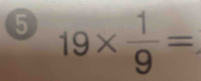 5 19*  1/9 =