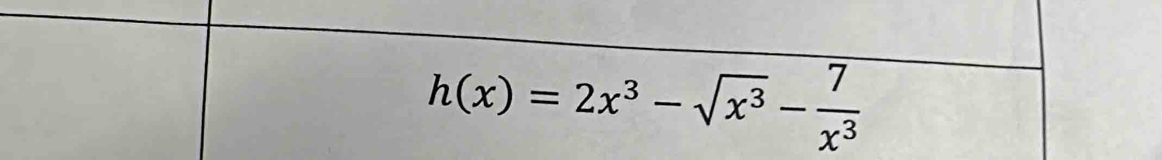 h(x)=2x^3-sqrt(x^3)- 7/x^3 